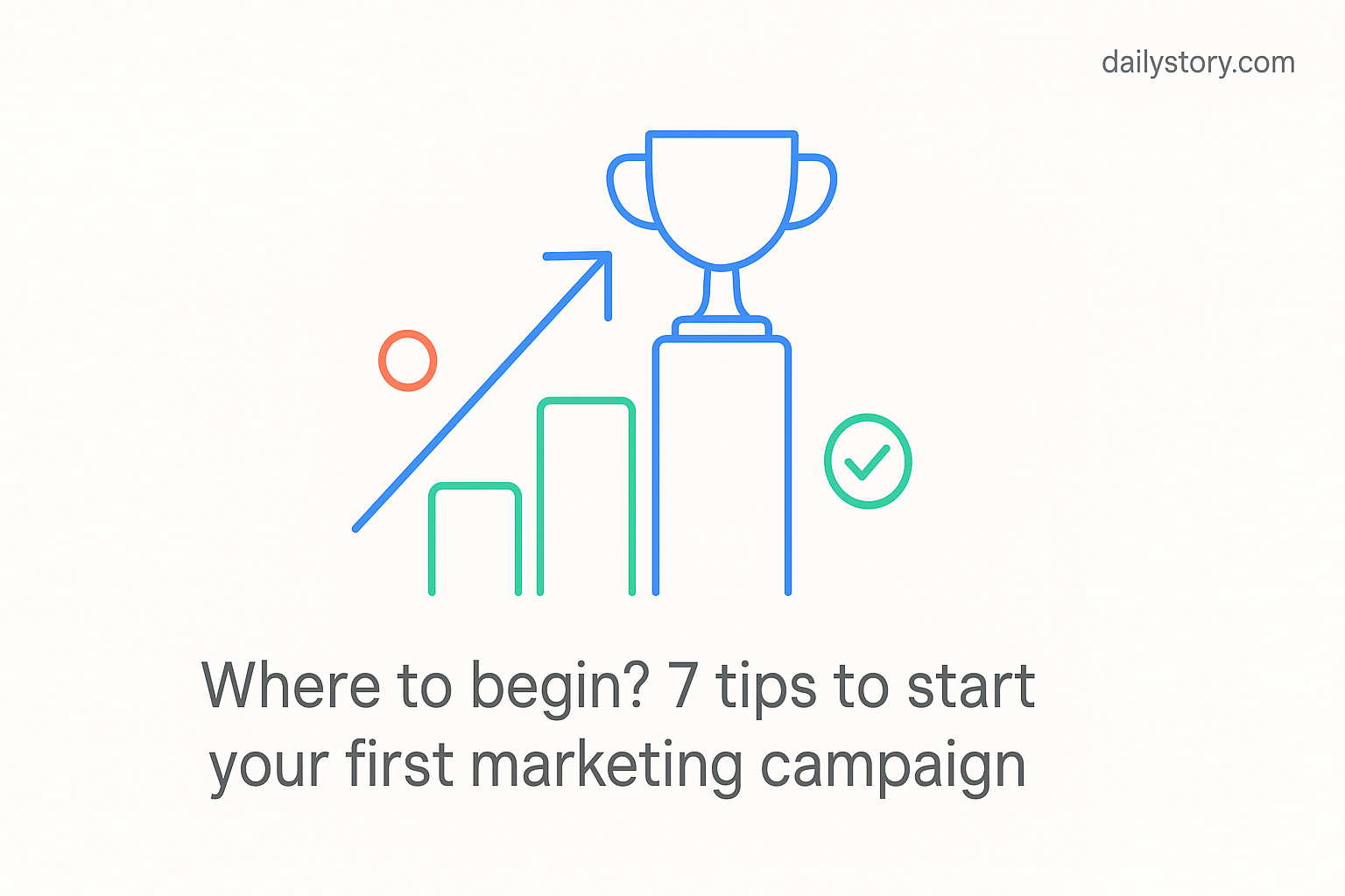 Where to begin? 7 tips to start your first marketing campaign